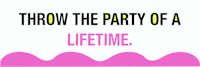 throw the party of a lifetime